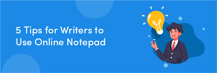 5 Tips for Writers to Use Online Notepad