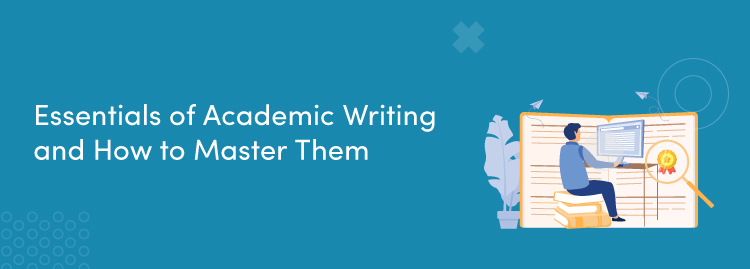 Essentials of Academic Writing and How to Master Them